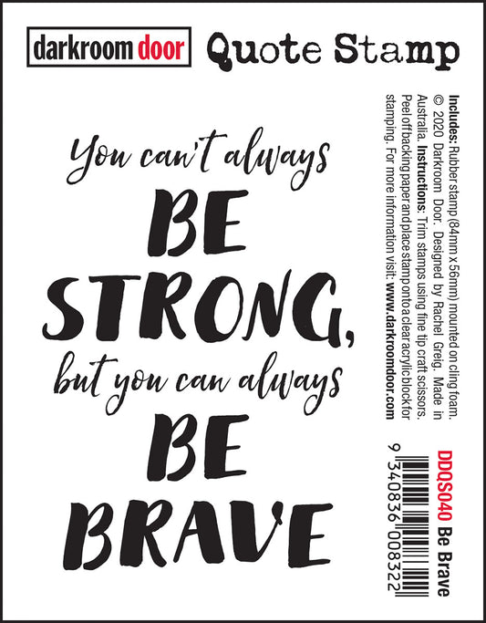 Darkroom Door - DDQS040 - Quote Stamp - Be Brave*